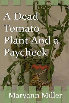 portada A Dead Tomato Plant and a Paycheck (en Inglés)