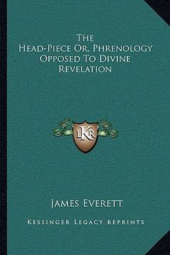 portada the head-piece or, phrenology opposed to divine revelation