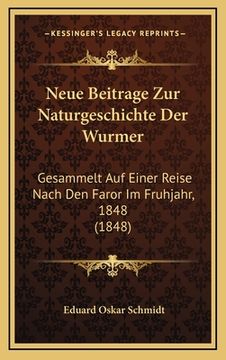 portada Neue Beitrage Zur Naturgeschichte Der Wurmer: Gesammelt Auf Einer Reise Nach Den Faror Im Fruhjahr, 1848 (1848) (en Alemán)