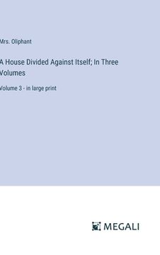 portada A House Divided Against Itself; In Three Volumes: Volume 3 - in large print