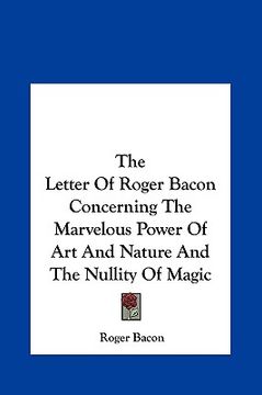 portada the letter of roger bacon concerning the marvelous power of art and nature and the nullity of magic (in English)