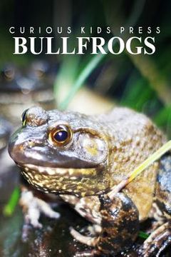 portada Bullfrogs - Curious Kids Press: Kids book about animals and wildlife, Children's books 4-6 (en Inglés)