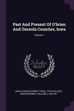 portada Past And Present Of O'brien And Osceola Counties, Iowa; Volume 1 (en Inglés)