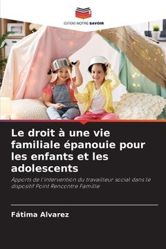 portada Le droit à une vie familiale épanouie pour les enfants et les adolescents (en Francés)