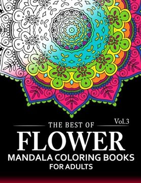 portada The Best of Flower Mandala Coloring Books for Adults Volume 3: A Stress Management Coloring Book For Adults