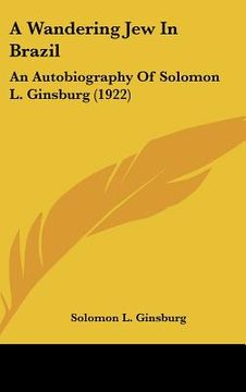 portada a wandering jew in brazil: an autobiography of solomon l. ginsburg (1922) (in English)
