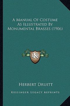 portada a manual of costume as illustrated by monumental brasses (1906) (en Inglés)