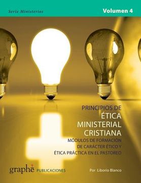 portada Principios De Etica Ministerial Cristiana - Volumen 4: Módulos De Formación De Carácter ético Y ética Práctica En El Pastoreo (serie Ministerios) (volume 4) (spanish Edition)
