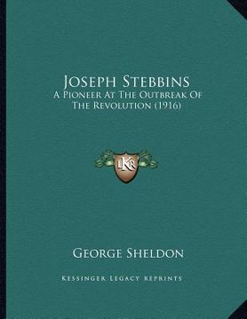 portada joseph stebbins: a pioneer at the outbreak of the revolution (1916) (en Inglés)