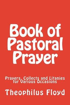 portada Book of Pastoral Prayer: Prayers, Collects and Litanies for Various Occasions (in English)