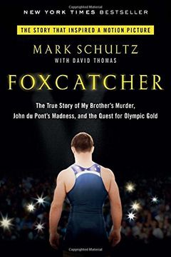 portada Foxcatcher: The True Story of my Brother's Murder, John du Pont's Madness, and the Quest for Olympic Gold (en Inglés)