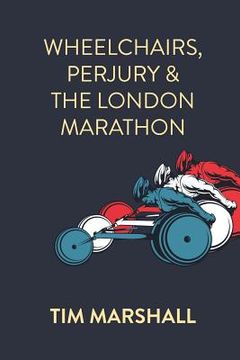 portada Wheelchairs, Perjury and the London Marathon