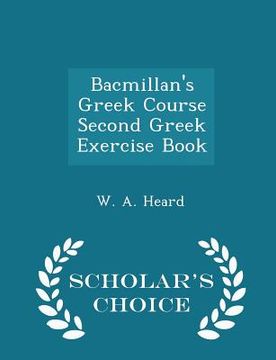 portada Bacmillan's Greek Course Second Greek Exercise Book - Scholar's Choice Edition (en Inglés)