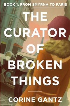 portada The Curator of Broken Things Book 1: From Smyrna to Paris