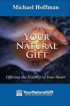 portada Your Natural Gift: Offering the Essence of Your Heart (en Inglés)