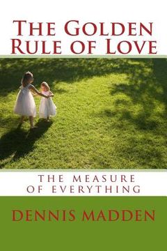 portada The Golden Rule of Love: Authentic Love the standard for everything (en Inglés)