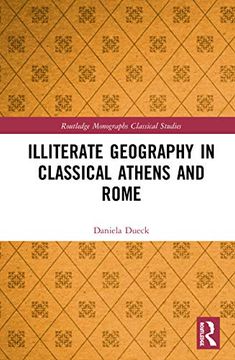 portada Illiterate Geography in Classical Athens and Rome (Routledge Monographs in Classical Studies) (en Inglés)