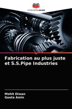 portada Fabrication au plus juste et S.S.Pipe Industries (en Francés)