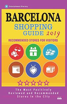 portada Barcelona Shopping Guide 2019: Best Rated Stores in Barcelona, Spain - Stores Recommended for Visitors, (Shopping Guide 2019) (in English)