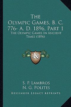 portada the olympic games, b. c. 776- a. d. 1896, part 1: the olympic games in ancient times (1896) (en Inglés)