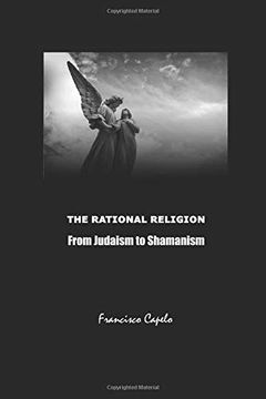 portada The Rational Religion: Judaism - Christianity - Islam - Shamanism (en Inglés)