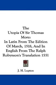 portada the utopia of sir thomas more: in latin from the edition of march, 1518, and in english from the ralph robynson's translation 1551 (en Inglés)