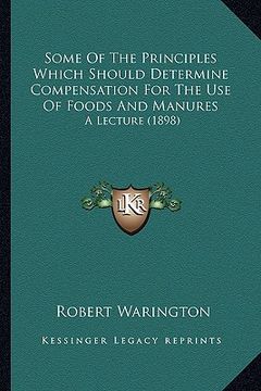 portada some of the principles which should determine compensation for the use of foods and manures: a lecture (1898)