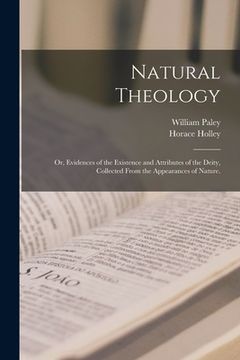 portada Natural Theology: or, Evidences of the Existence and Attributes of the Deity, Collected From the Appearances of Nature. (en Inglés)