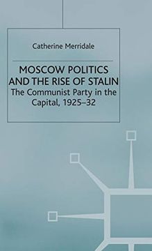 portada Moscow Politics and the Rise of Stalin: The Communist Party in the Capital, 1925–32 (Studies in Soviet History and Society) (en Inglés)