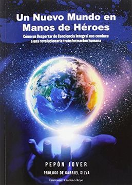 portada Un Nuevo Mundo en Manos de Héroes: Cómo un Despertar de Conciencia Integral nos Conduce a una Revolucionaria Transformación Humana (in Spanish)
