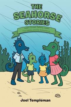 portada The Seahorse Stories: Learn Street Safety, Learn Fire Safety, and Do Schoolwork (en Inglés)