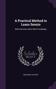 portada A Practical Method to Learn Sesuto: With Exercises and a Short Vocabulary (en Inglés)
