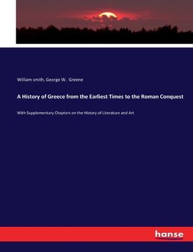 portada A History of Greece from the Earliest Times to the Roman Conquest: With Supplementary Chapters on the History of Literature and Art (en Inglés)
