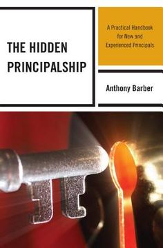 portada The Hidden Principalship: A Practical Handbook for New and Experienced Principals