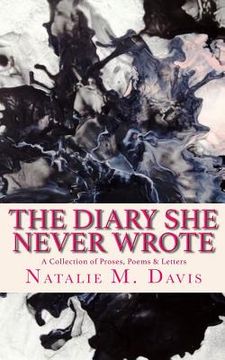 portada The Diary She Never Wrote: A Collection of Proses, Poems & Letters (en Inglés)