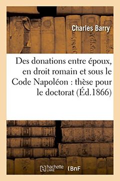 portada Des Donations Entre Epoux, En Droit Romain Et Sous Le Code Napoleon: These Pour Le Doctorat... (Sciences Sociales) (French Edition)