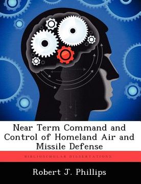 portada near term command and control of homeland air and missile defense (en Inglés)