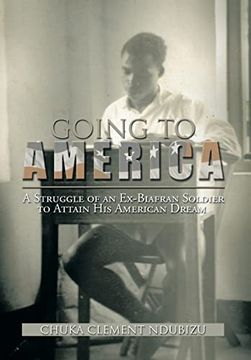portada Going to America: A Struggle of an Ex-Biafran Soldier to Attain his American Dream (en Inglés)