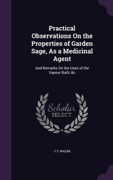 portada Practical Observations On the Properties of Garden Sage, As a Medicinal Agent: And Remarks On the Uses of the Vapour Bath, &c (en Inglés)
