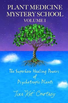 portada Plant Medicine Mystery School Volume I: The Superhero Healing Powers of Psychotropic Plants (en Inglés)
