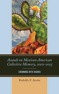 portada Assault on Mexican American Collective Memory, 2010-2015: Swimming with Sharks (en Inglés)