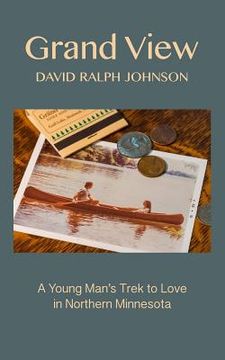 portada Grand View: A Young Man's Trek To Love In Northern Minnesota (en Inglés)