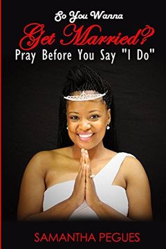 portada So You Wanna Get Married?: Pray Before You Say "I Do"