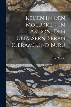 portada Reisen in Den Molukken, in Ambon, Den Uliassern, Seran (Ceram) Und Buru (in German)