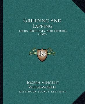 portada grinding and lapping: tools, processes, and fixtures (1907) (en Inglés)