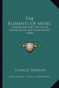 portada the elements of music: condensed for the use of students of the piano-forte (1844) (in English)