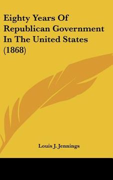 portada eighty years of republican government in the united states (1868)