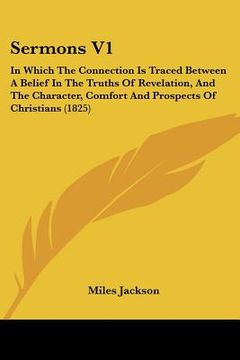 portada sermons v1: in which the connection is traced between a belief in the truths of revelation, and the character, comfort and prospec (in English)