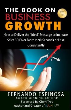 portada The Book On Business Growth: How to Deliver the "Ideal" Message to Increase Sales 300% or More in 90 Seconds or Less CONSISTENTLY
