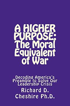 portada A Higher Purpose: The Moral Equivalent of War: Deciphering America's Preamble to Solve our Leadership Crisis (en Inglés)